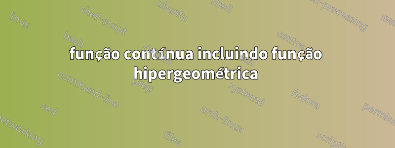 função contínua incluindo função hipergeométrica