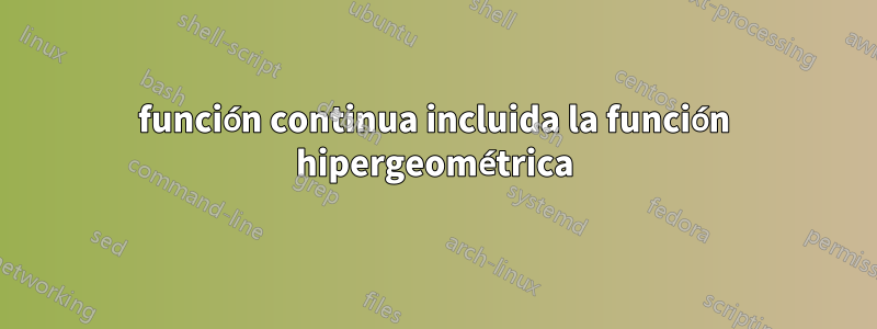 función continua incluida la función hipergeométrica