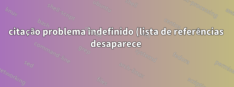 citação problema indefinido (lista de referências desaparece)