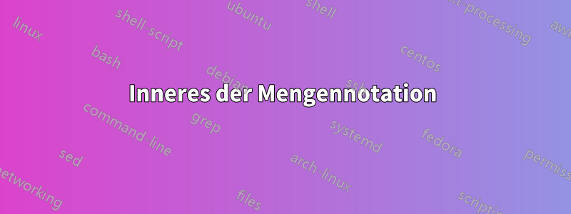 Inneres der Mengennotation