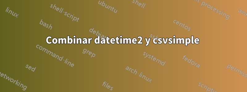 Combinar datetime2 y csvsimple