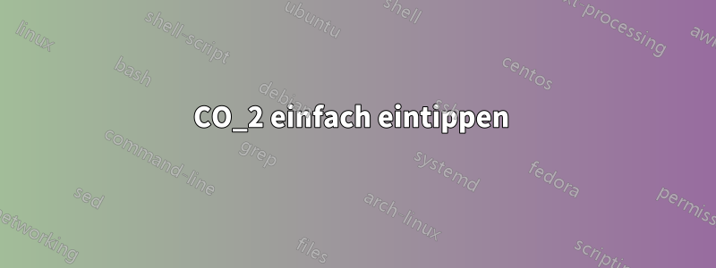 CO_2 einfach eintippen