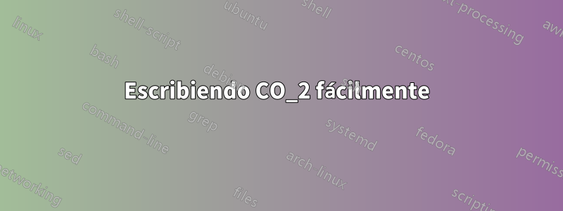 Escribiendo CO_2 fácilmente