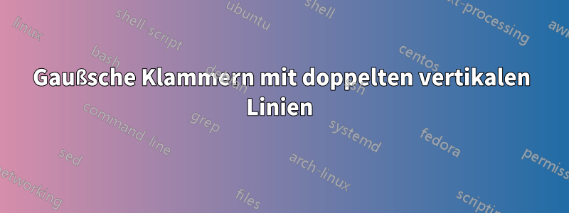 Gaußsche Klammern mit doppelten vertikalen Linien 