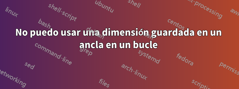 No puedo usar una dimensión guardada en un ancla en un bucle