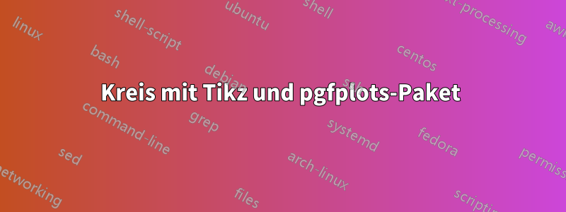 Kreis mit Tikz und pgfplots-Paket