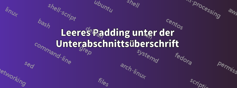 Leeres Padding unter der Unterabschnittsüberschrift