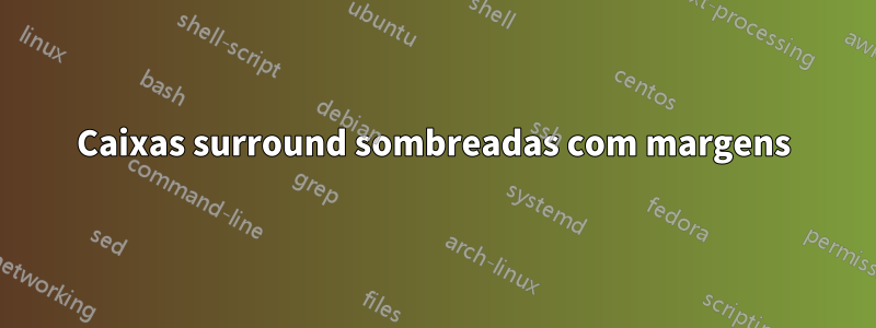 Caixas surround sombreadas com margens