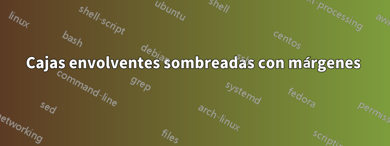 Cajas envolventes sombreadas con márgenes