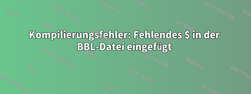 Kompilierungsfehler: Fehlendes $ in der BBL-Datei eingefügt
