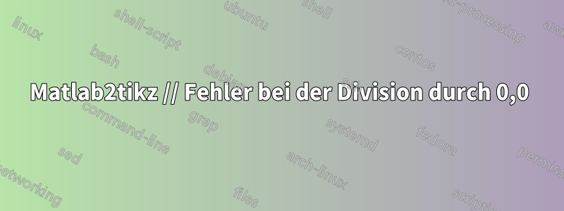 Matlab2tikz // Fehler bei der Division durch 0,0