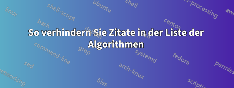So verhindern Sie Zitate in der Liste der Algorithmen