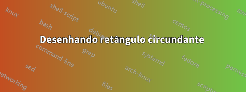 Desenhando retângulo circundante