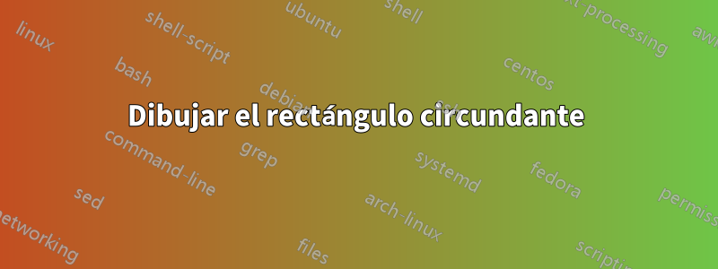 Dibujar el rectángulo circundante