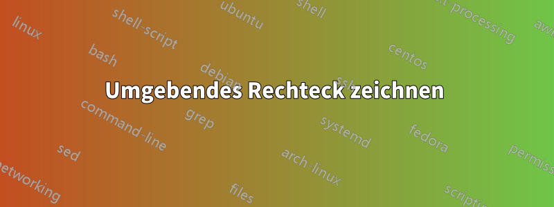 Umgebendes Rechteck zeichnen
