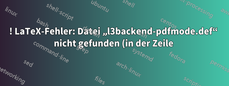 ! LaTeX-Fehler: Datei „l3backend-pdfmode.def“ nicht gefunden (in der Zeile)