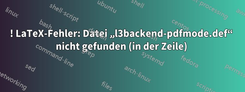 ! LaTeX-Fehler: Datei „l3backend-pdfmode.def“ nicht gefunden (in der Zeile)