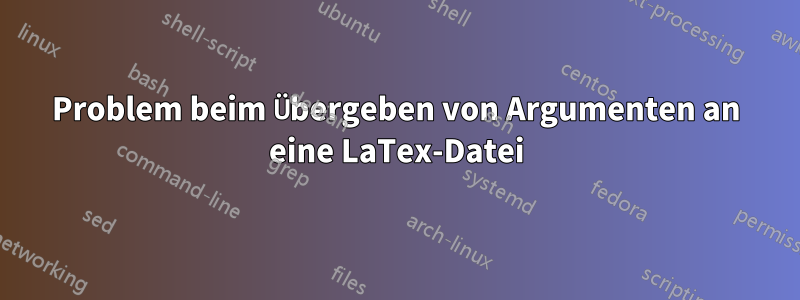 Problem beim Übergeben von Argumenten an eine LaTex-Datei