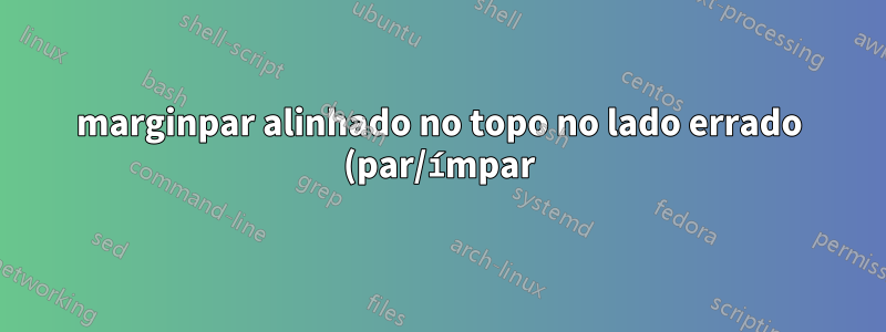 marginpar alinhado no topo no lado errado (par/ímpar) após quebra de página