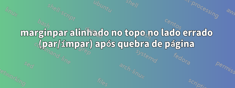 marginpar alinhado no topo no lado errado (par/ímpar) após quebra de página