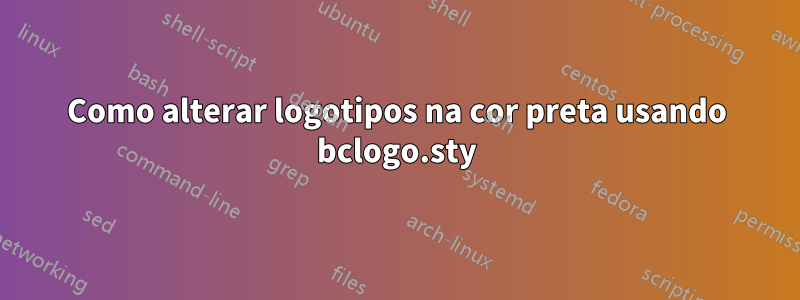 Como alterar logotipos na cor preta usando bclogo.sty