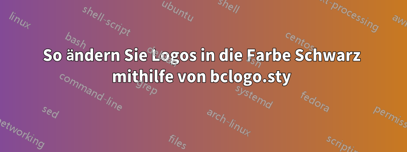 So ändern Sie Logos in die Farbe Schwarz mithilfe von bclogo.sty