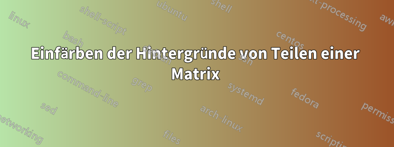 Einfärben der Hintergründe von Teilen einer Matrix