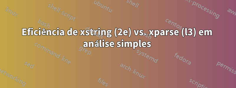 Eficiência de xstring (2e) vs. xparse (l3) em análise simples