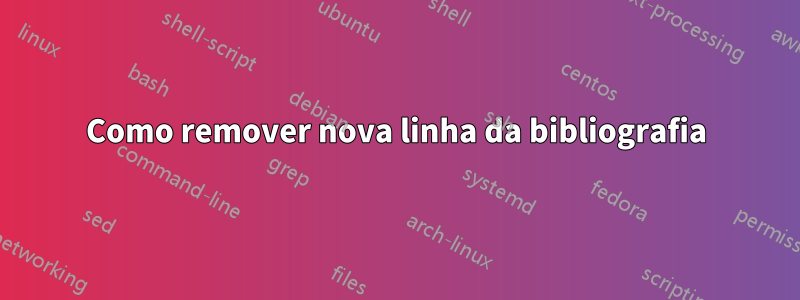 Como remover nova linha da bibliografia