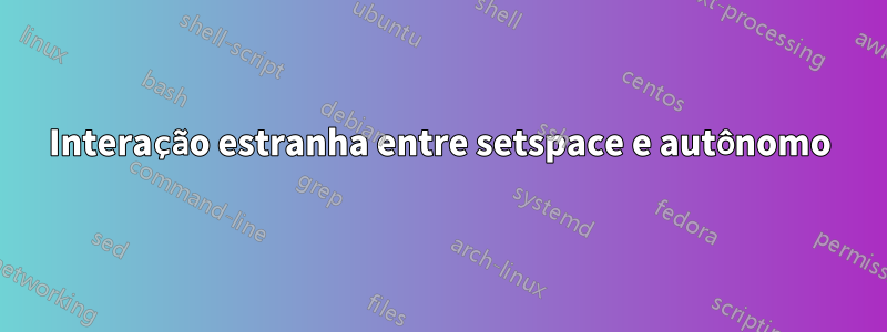 Interação estranha entre setspace e autônomo