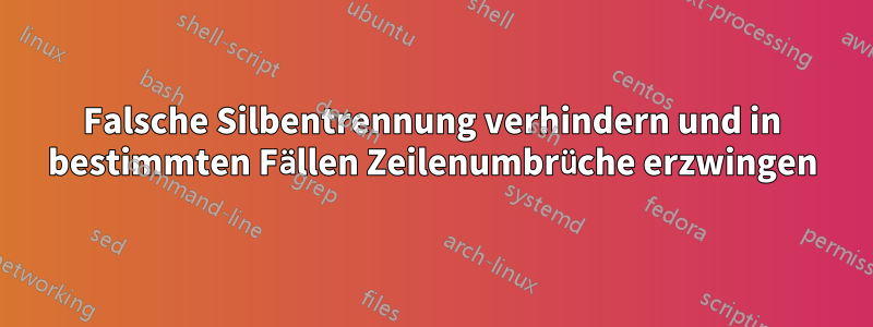 Falsche Silbentrennung verhindern und in bestimmten Fällen Zeilenumbrüche erzwingen