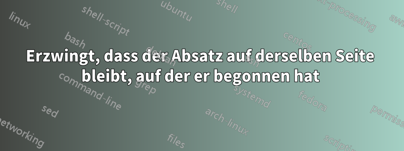 Erzwingt, dass der Absatz auf derselben Seite bleibt, auf der er begonnen hat
