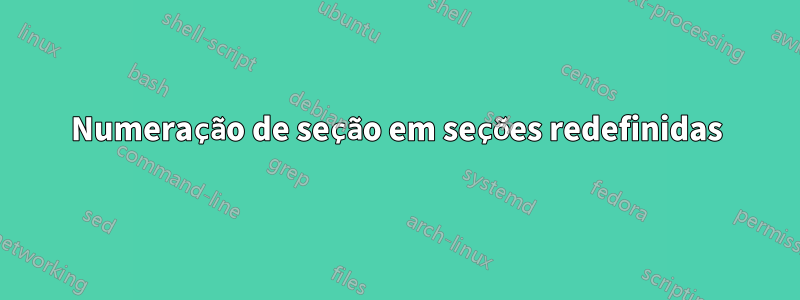 Numeração de seção em seções redefinidas