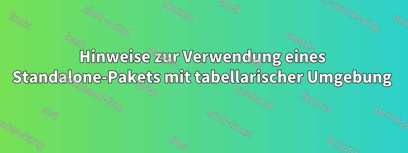 Hinweise zur Verwendung eines Standalone-Pakets mit tabellarischer Umgebung