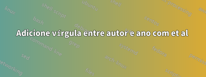 Adicione vírgula entre autor e ano com et al