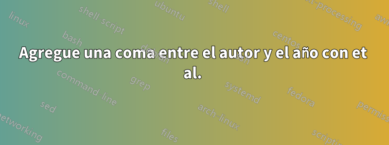 Agregue una coma entre el autor y el año con et al.