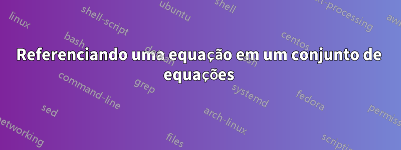 Referenciando uma equação em um conjunto de equações