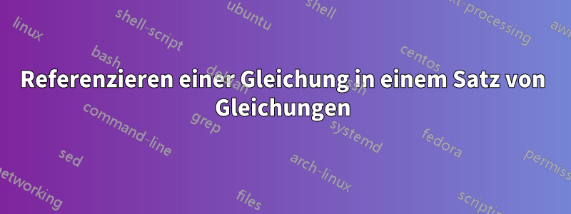 Referenzieren einer Gleichung in einem Satz von Gleichungen