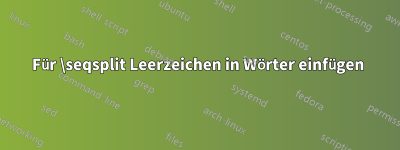 Für \seqsplit Leerzeichen in Wörter einfügen
