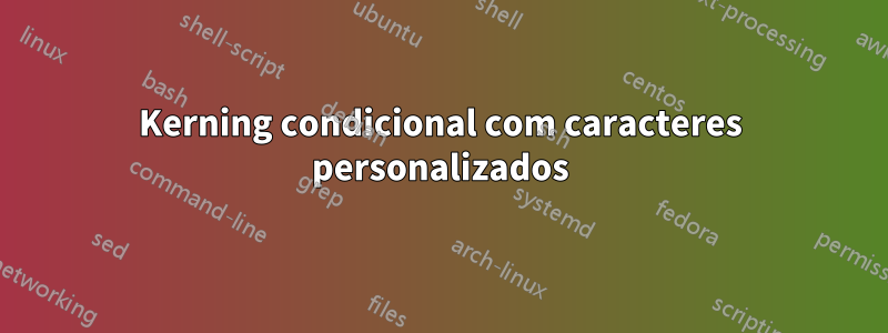Kerning condicional com caracteres personalizados