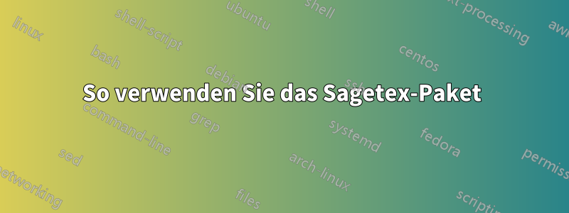 So verwenden Sie das Sagetex-Paket