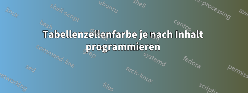 Tabellenzellenfarbe je nach Inhalt programmieren