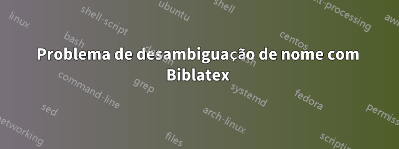 Problema de desambiguação de nome com Biblatex