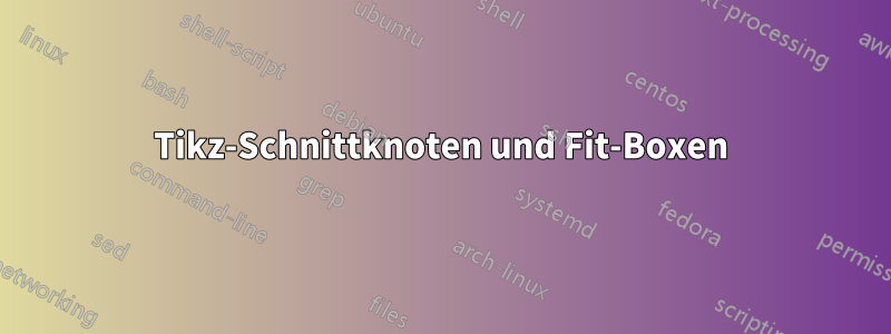 Tikz-Schnittknoten und Fit-Boxen