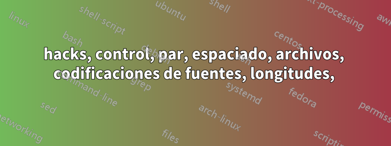 hacks, control, par, espaciado, archivos, codificaciones de fuentes, longitudes,