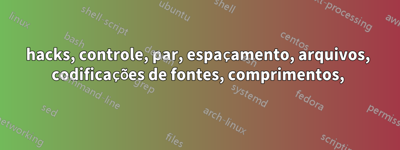 hacks, controle, par, espaçamento, arquivos, codificações de fontes, comprimentos,