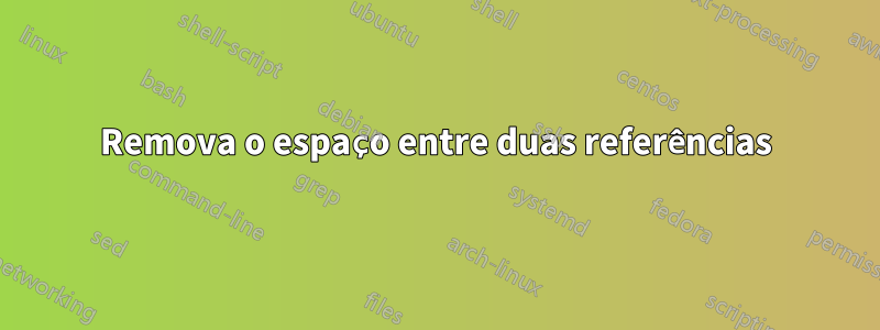 Remova o espaço entre duas referências