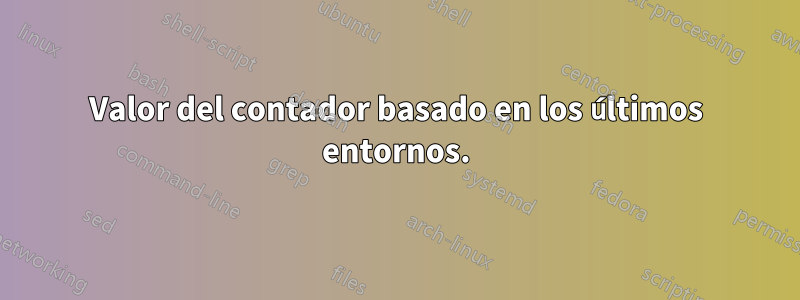 Valor del contador basado en los últimos entornos.