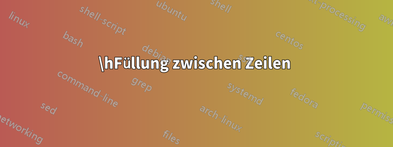 \hFüllung zwischen Zeilen