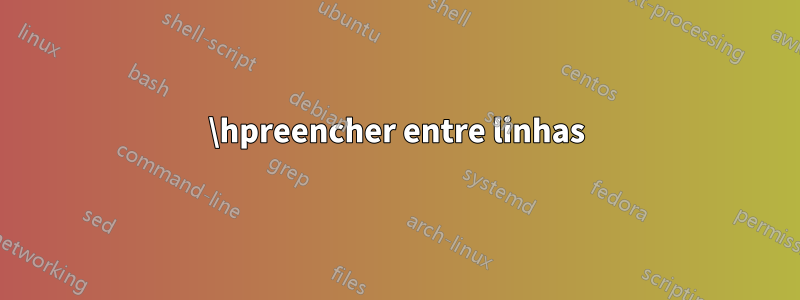 \hpreencher entre linhas